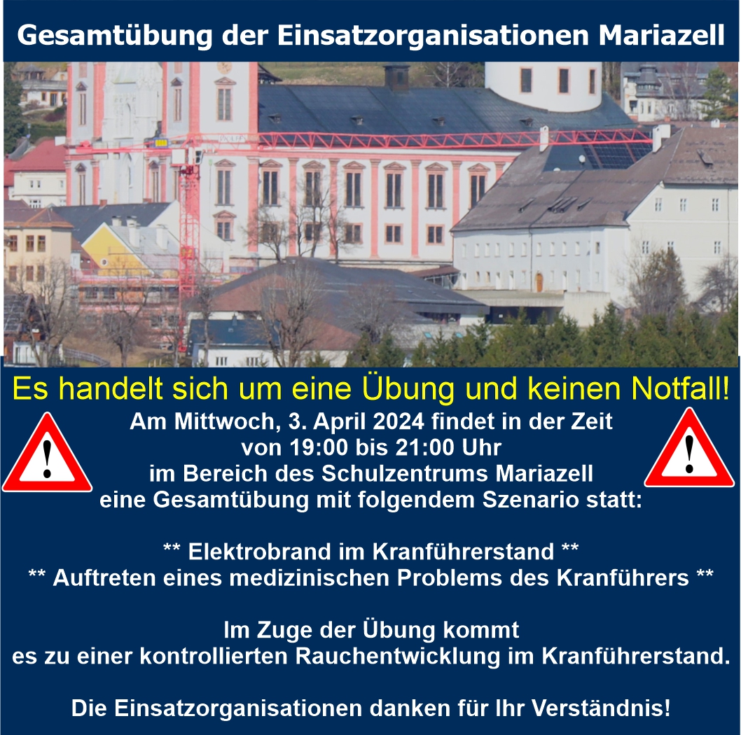 Am Mittwoch, 3. April 2024 findet in der Zeit von 19:00 bis 21:00 Uhr im Bereich des Schulzentrums Mariazell eine Gesamtübung mit folgendem Szenario statt:

Elektrobrand im Kranführerstand
Auftreten eines medizinischen Problems des Kranführers
Im Zuge der Übung kommt es zu einer kontrollierten Rauchentwicklung im Kranführerstand.

Es handelt sich um eine Übung und keinen Notfall!

Die Einsatzorganisationen danken für Ihr Verständnis!